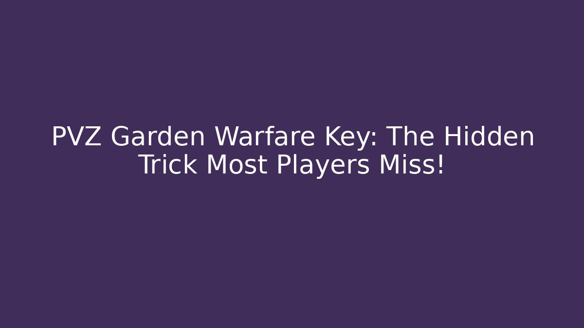 PVZ Garden Warfare Key: The Hidden Trick Most Players Miss!