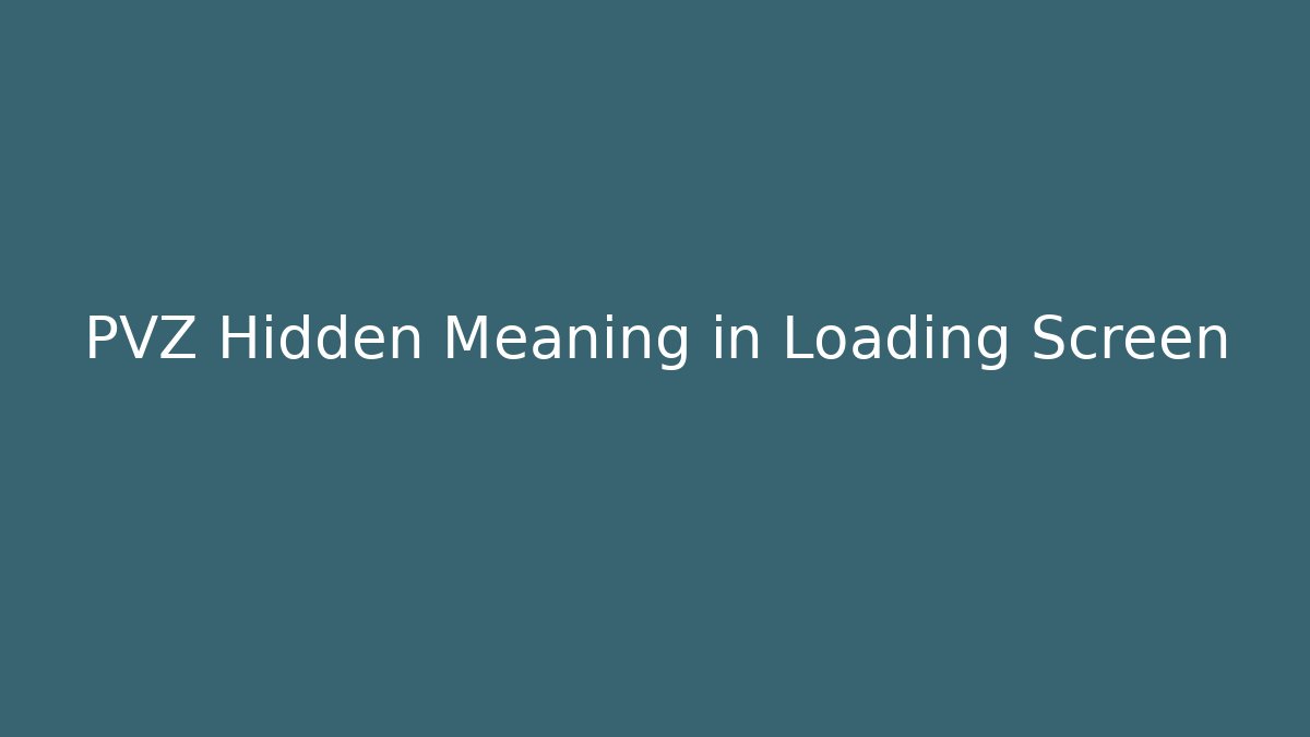 PVZ Hidden Meaning in Loading Screen