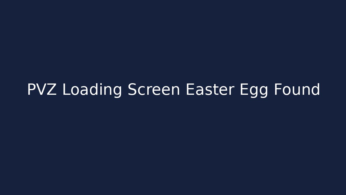 PVZ Loading Screen Easter Egg Found
