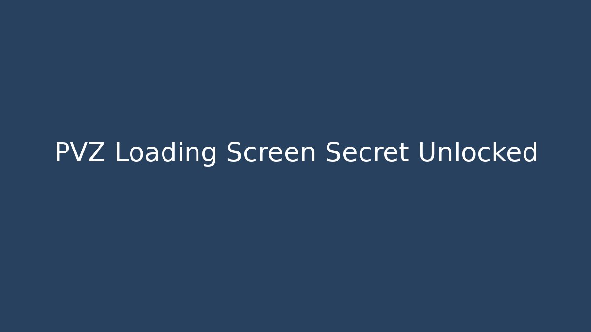 PVZ Loading Screen Secret Unlocked