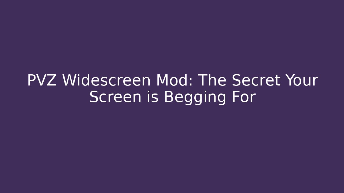PVZ Widescreen Mod: The Secret Your Screen is Begging For