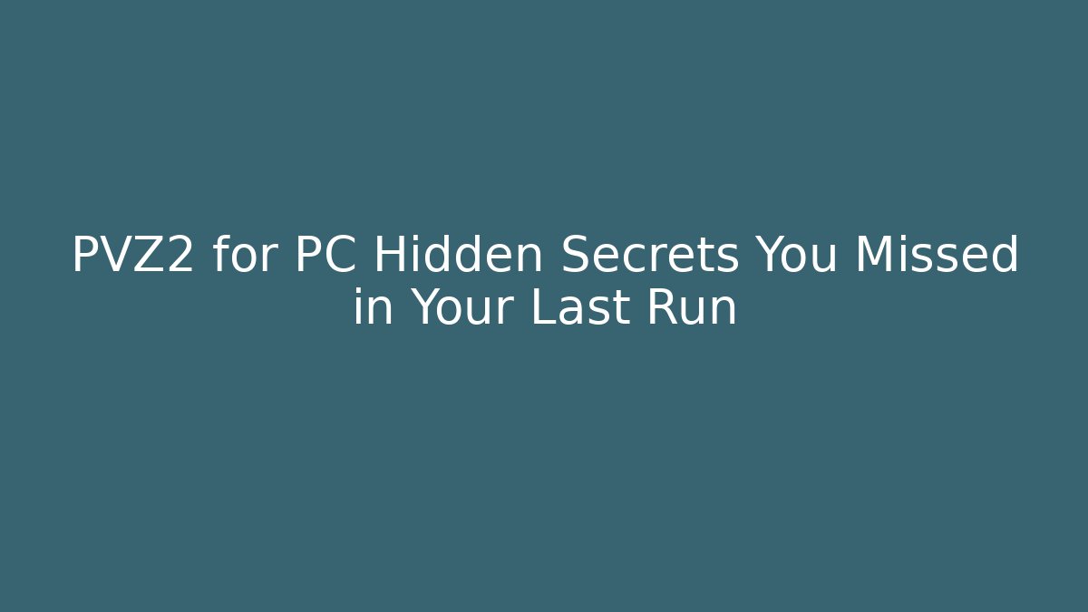 PVZ2 for PC Hidden Secrets You Missed in Your Last Run