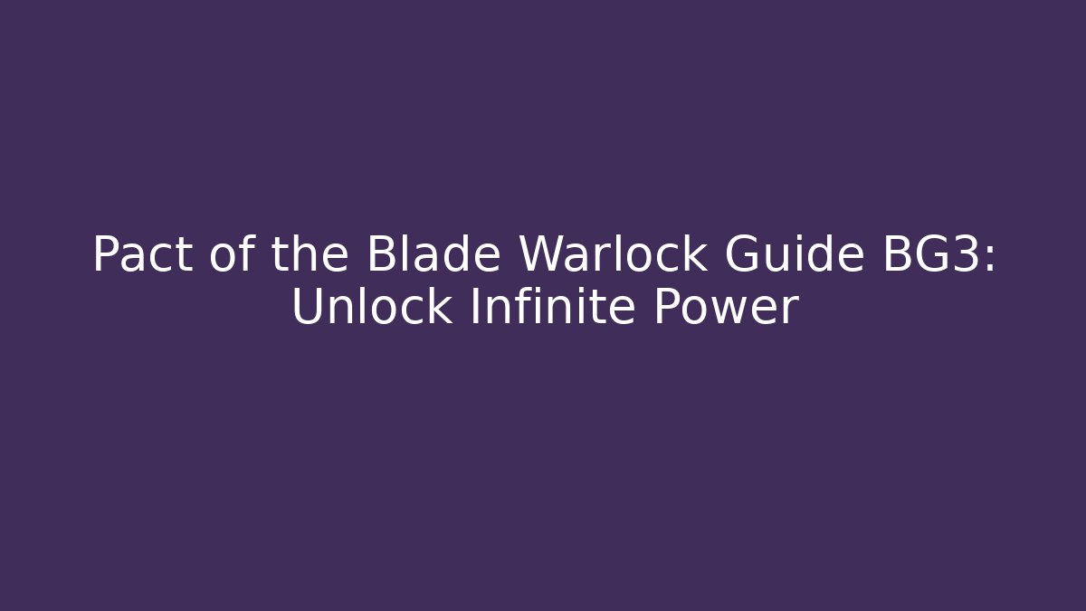 Pact of the Blade Warlock Guide BG3: Unlock Infinite Power