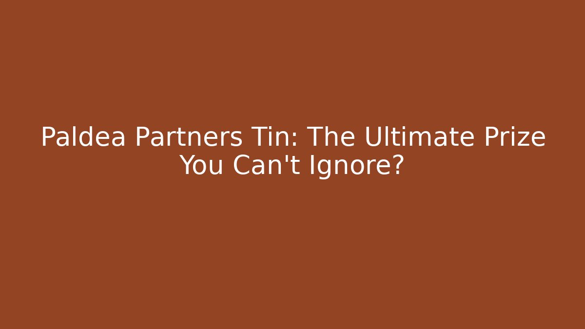 Paldea Partners Tin: The Ultimate Prize You Can’t Ignore?