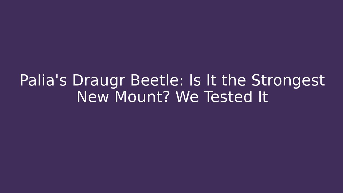 Palia's Draugr Beetle: Is It the Strongest New Mount? We Tested It