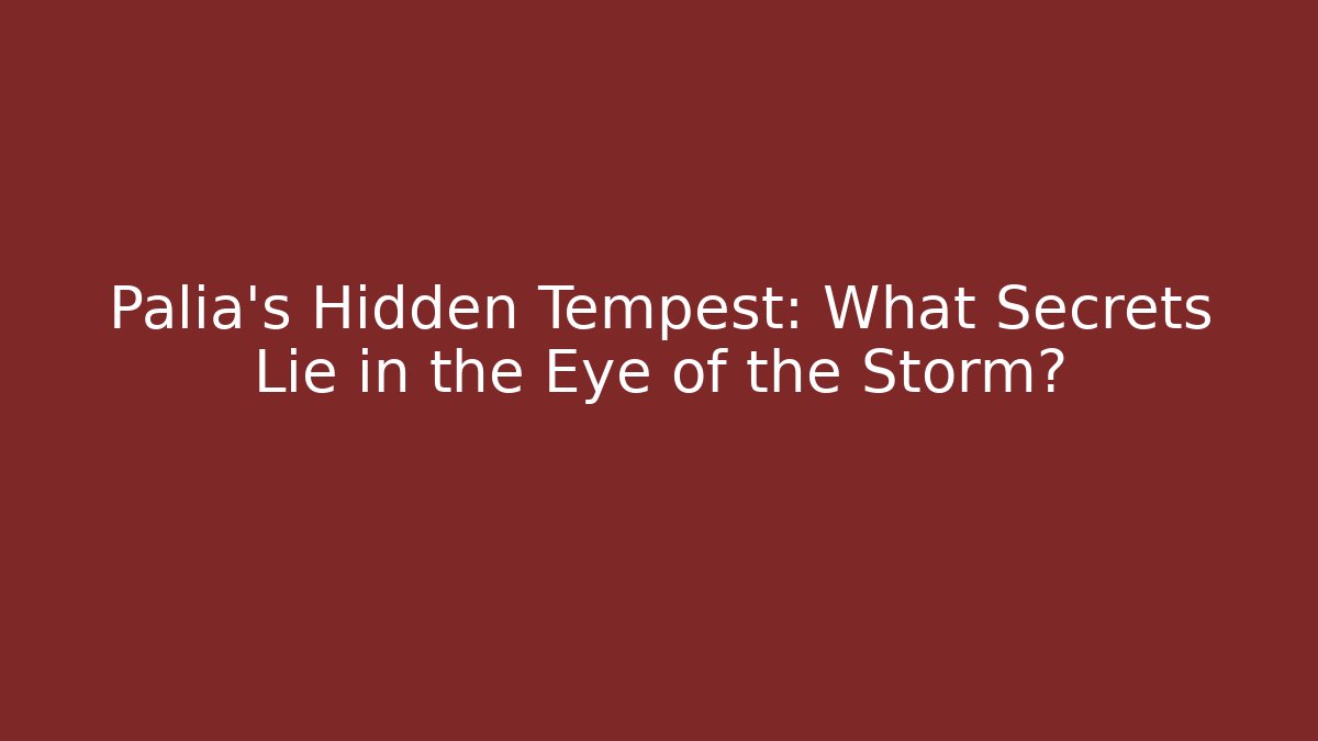 Palia's Hidden Tempest: What Secrets Lie in the Eye of the Storm?
