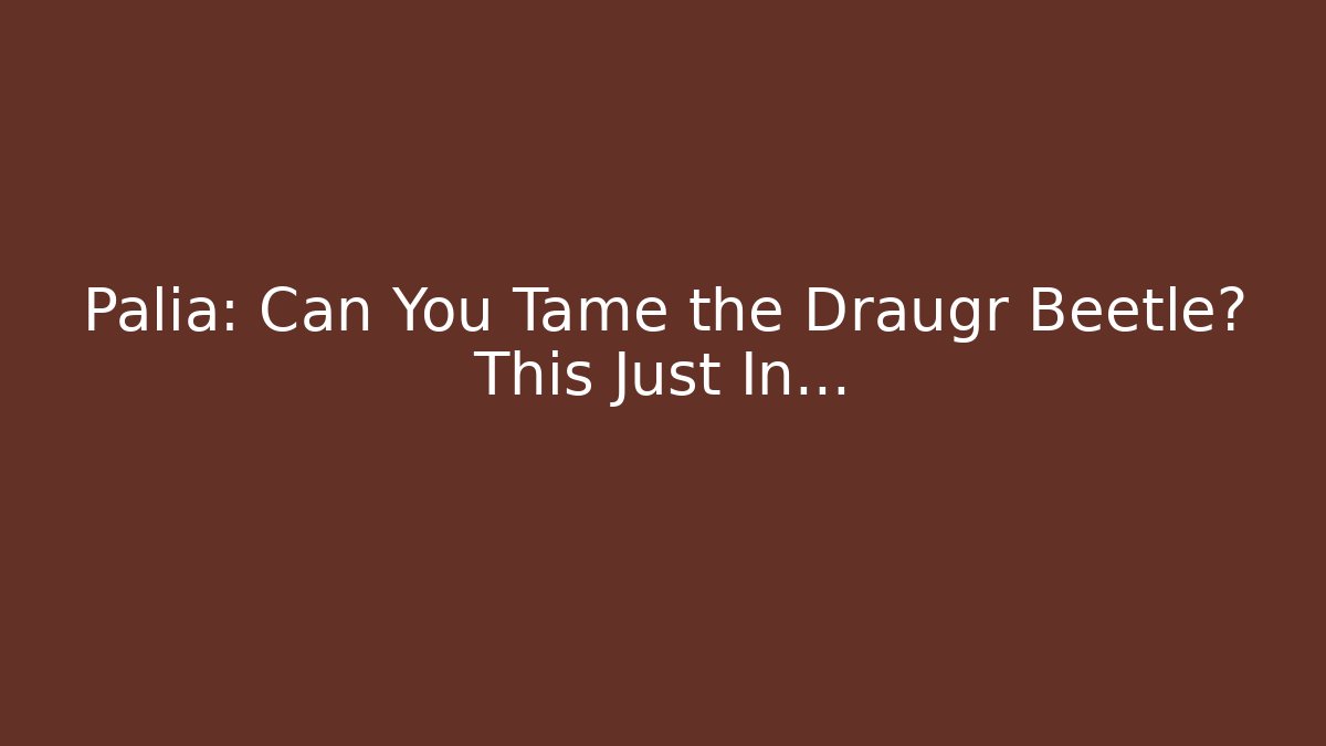Palia: Can You Tame the Draugr Beetle? This Just In…