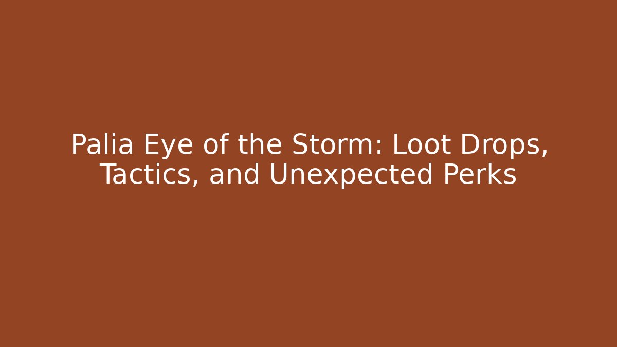 Palia Eye of the Storm: Loot Drops, Tactics, and Unexpected Perks