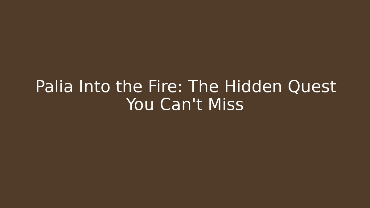 Palia Into the Fire: The Hidden Quest You Can't Miss