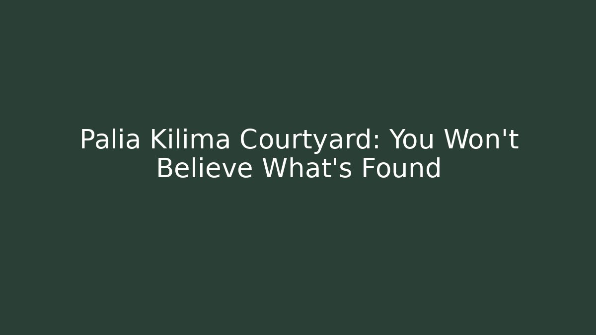 Palia Kilima Courtyard: You Won't Believe What's Found