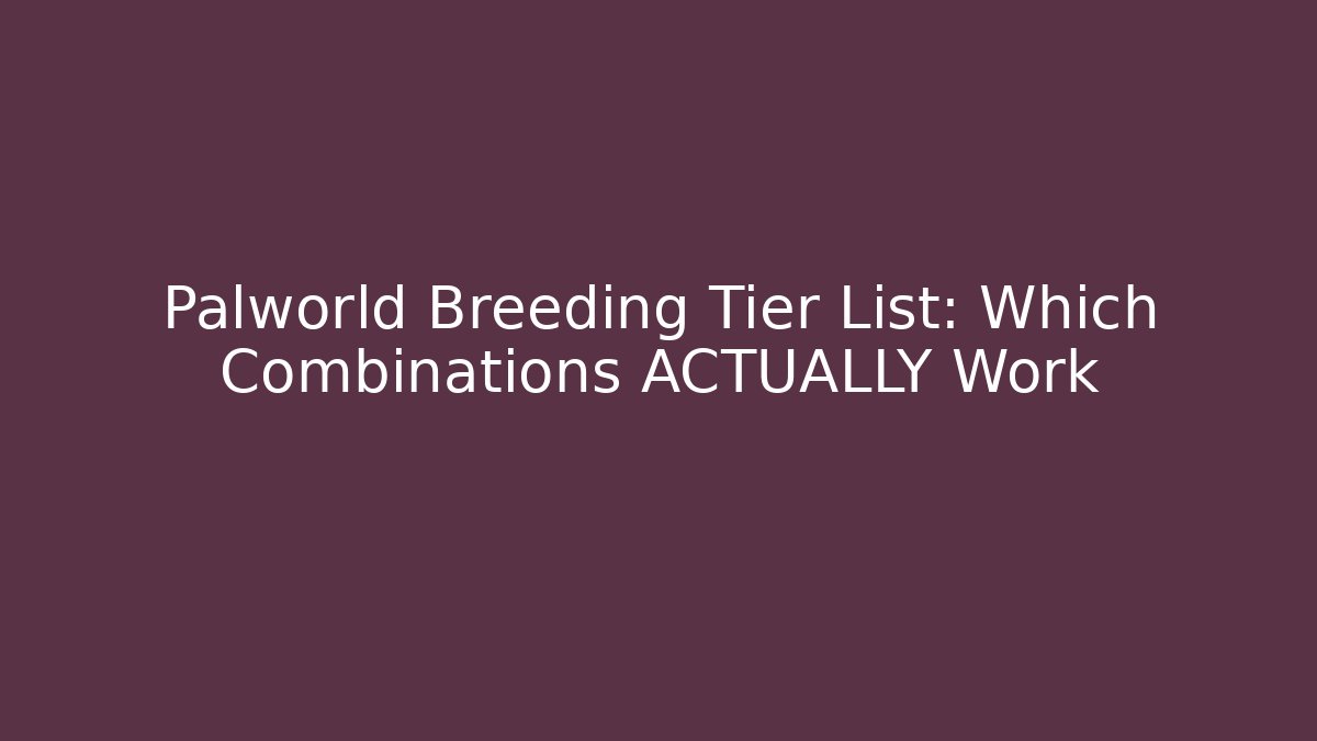 Palworld Breeding Tier List: Which Combinations ACTUALLY Work