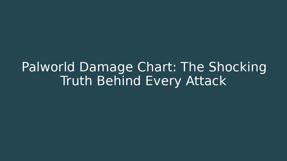 Palworld Damage Chart: The Shocking Truth Behind Every Attack