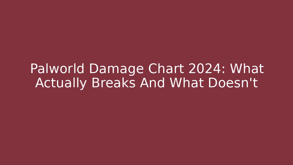 Palworld Damage Chart 2024: What Actually Breaks And What Doesn't