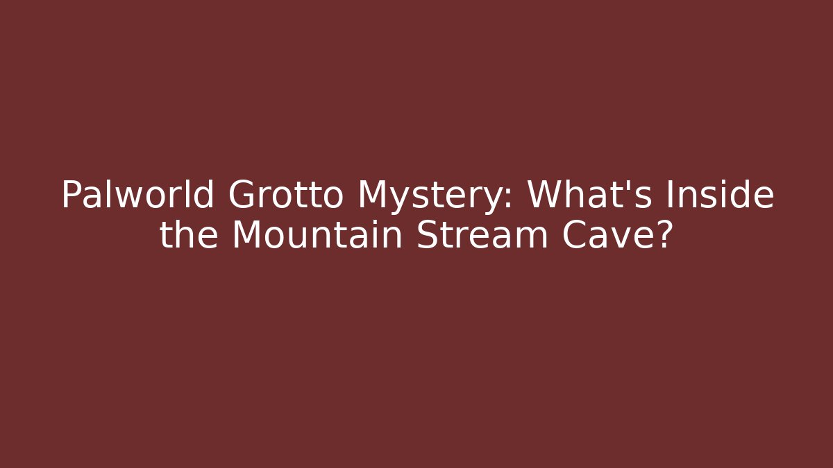 Palworld Grotto Mystery: What's Inside the Mountain Stream Cave?