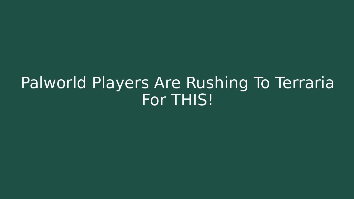 Palworld Players Are Rushing To Terraria For THIS!