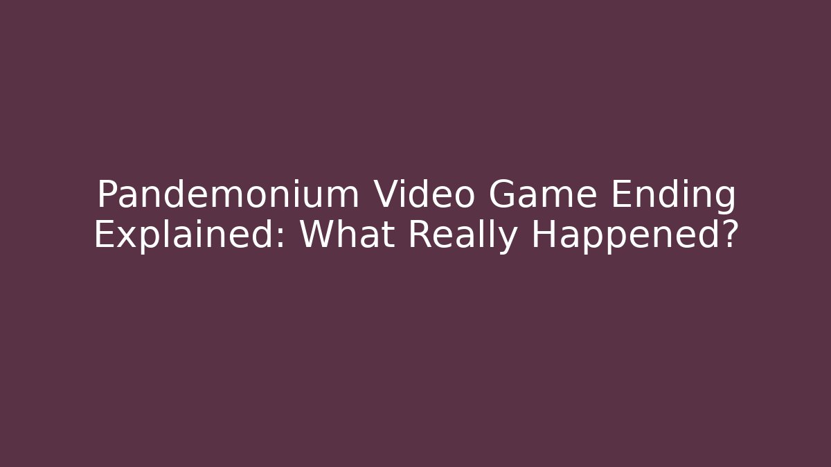 Pandemonium Video Game Ending Explained: What Really Happened?