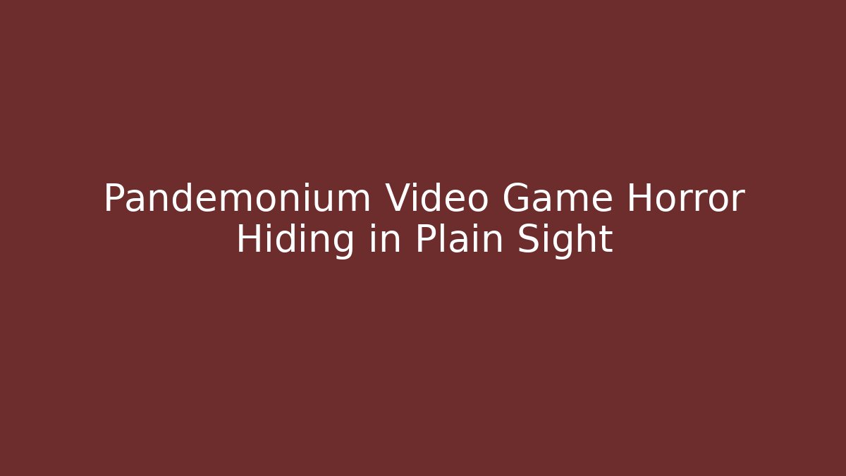 Pandemonium Video Game Horror Hiding in Plain Sight