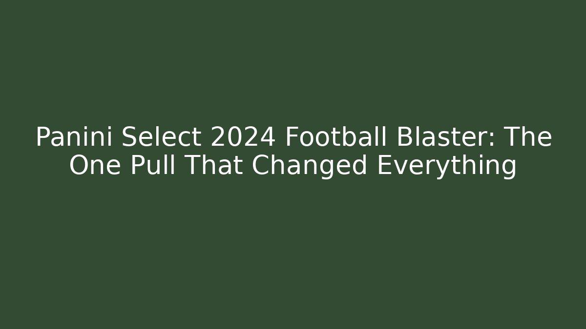Panini Select 2024 Football Blaster: The One Pull That Changed Everything - The Family Holidays