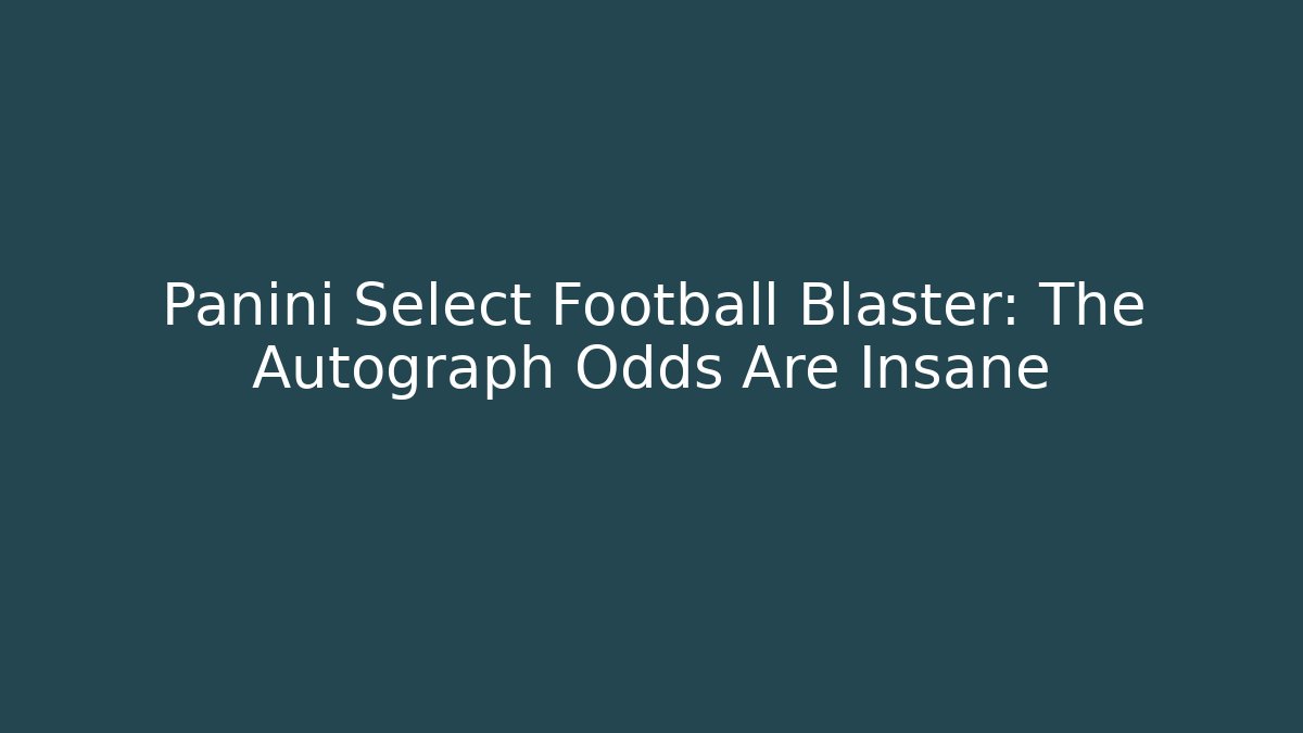 Panini Select Football Blaster: The Autograph Odds Are Insane - The Family Holidays