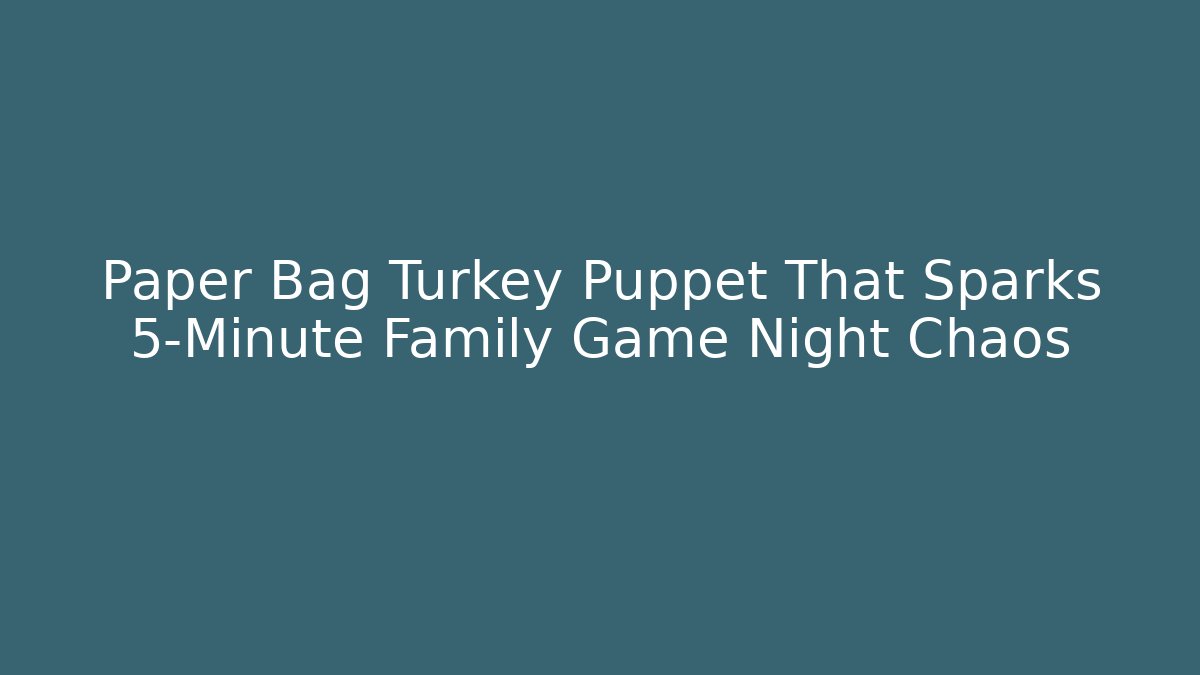 Paper Bag Turkey Puppet That Sparks 5-Minute Family Game Night Chaos
