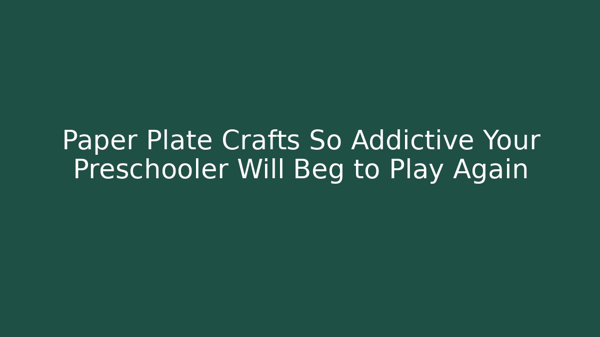 Paper Plate Crafts So Addictive Your Preschooler Will Beg to Play Again