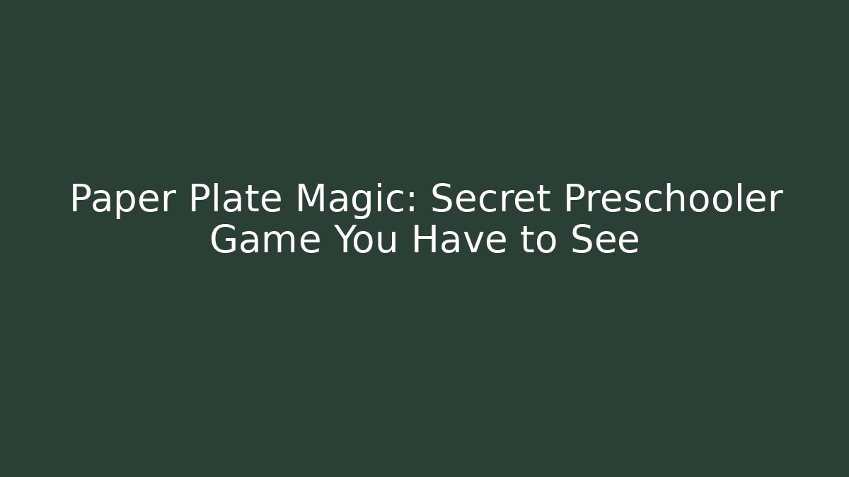 Paper Plate Magic: Secret Preschooler Game You Have to See
