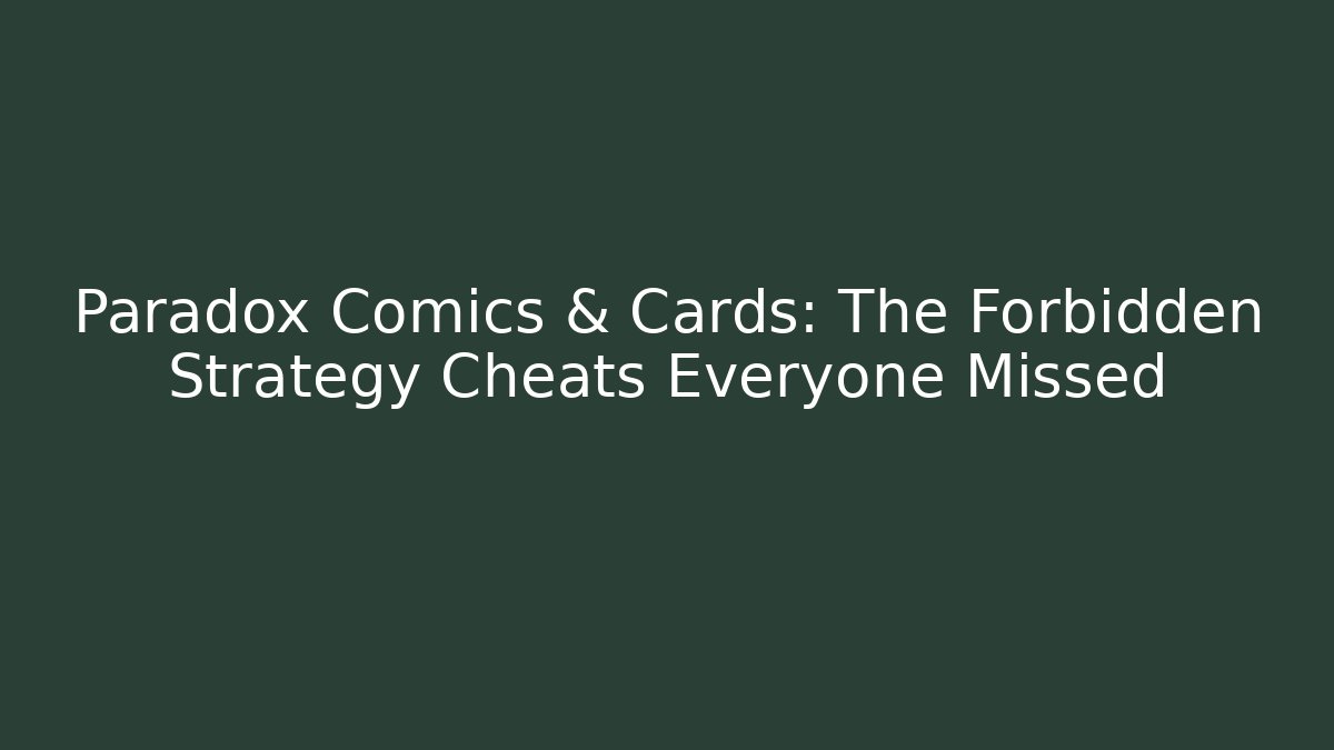 Paradox Comics & Cards: The Forbidden Strategy Cheats Everyone Missed - The Family Holidays