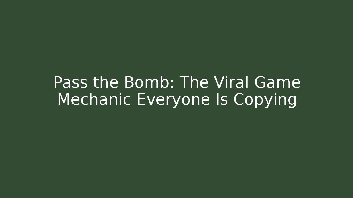 Pass the Bomb: The Viral Game Mechanic Everyone Is Copying