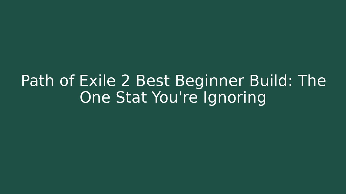 Path of Exile 2 Best Beginner Build: The One Stat You're Ignoring