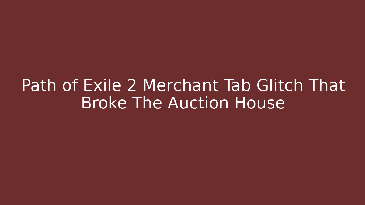 Path of Exile 2 Merchant Tab Glitch That Broke The Auction House