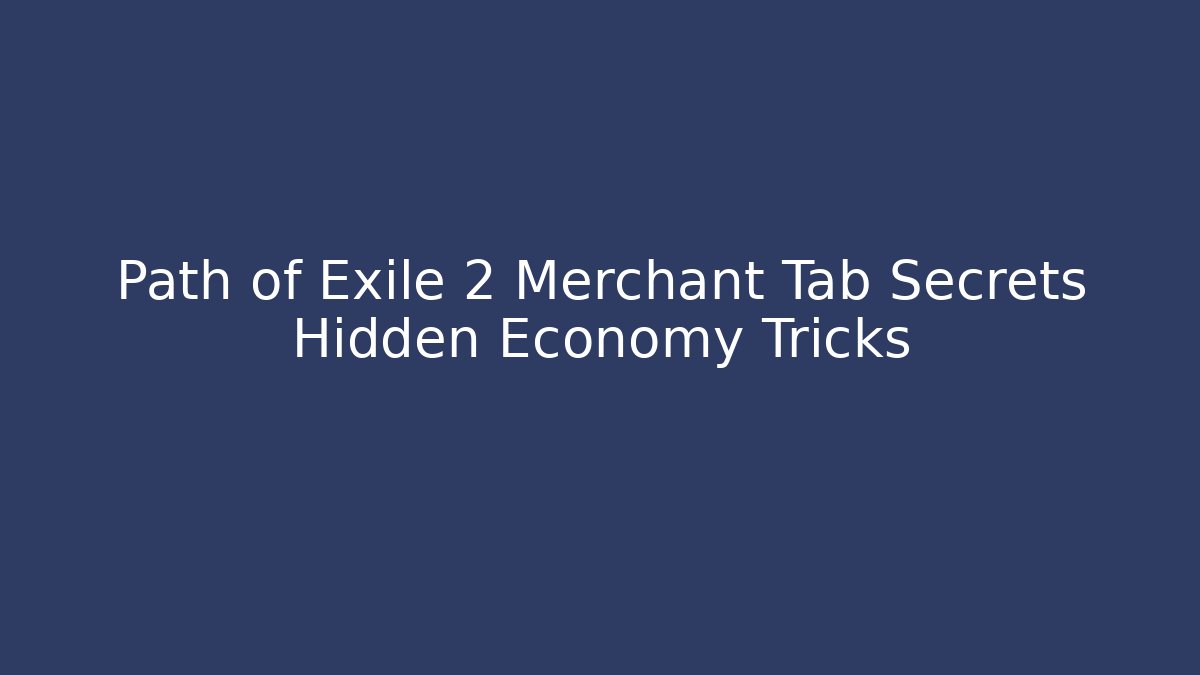 Path of Exile 2 Merchant Tab Secrets Hidden Economy Tricks