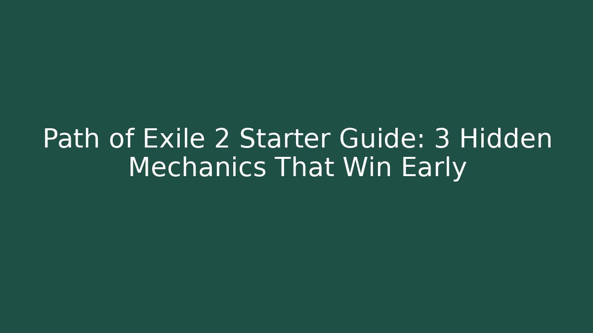 Path of Exile 2 Starter Guide: 3 Hidden Mechanics That Win Early
