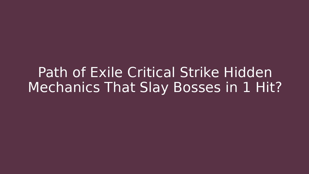 Path of Exile Critical Strike Hidden Mechanics That Slay Bosses in 1 Hit?