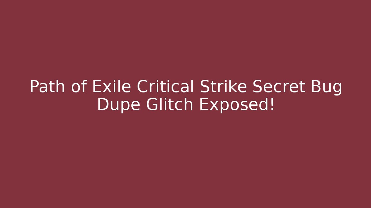 Path of Exile Critical Strike Secret Bug Dupe Glitch Exposed!