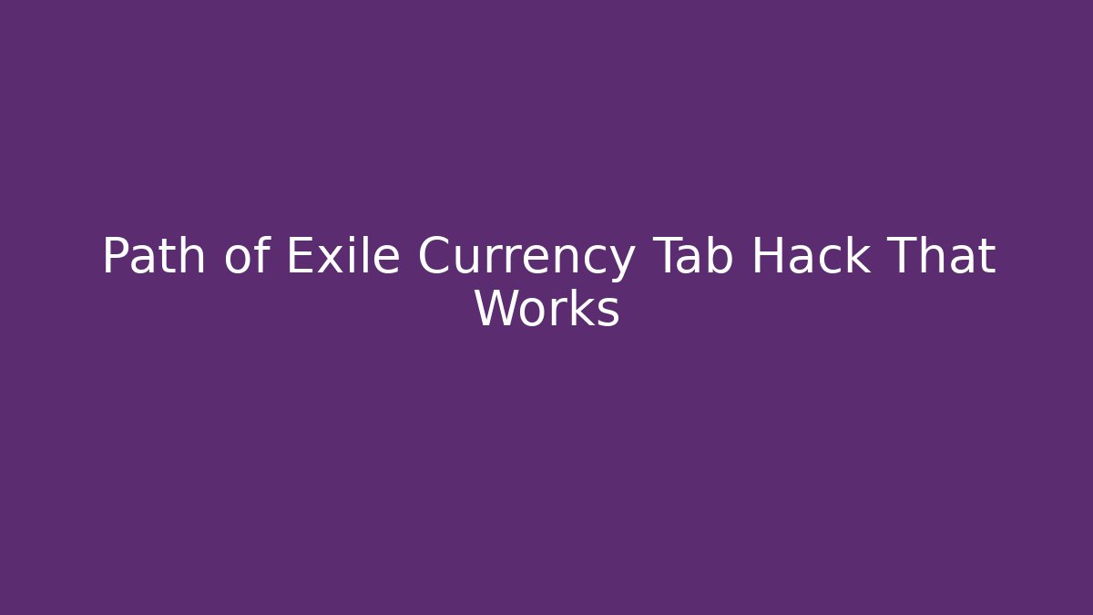 Path of Exile Currency Tab Hack That Works