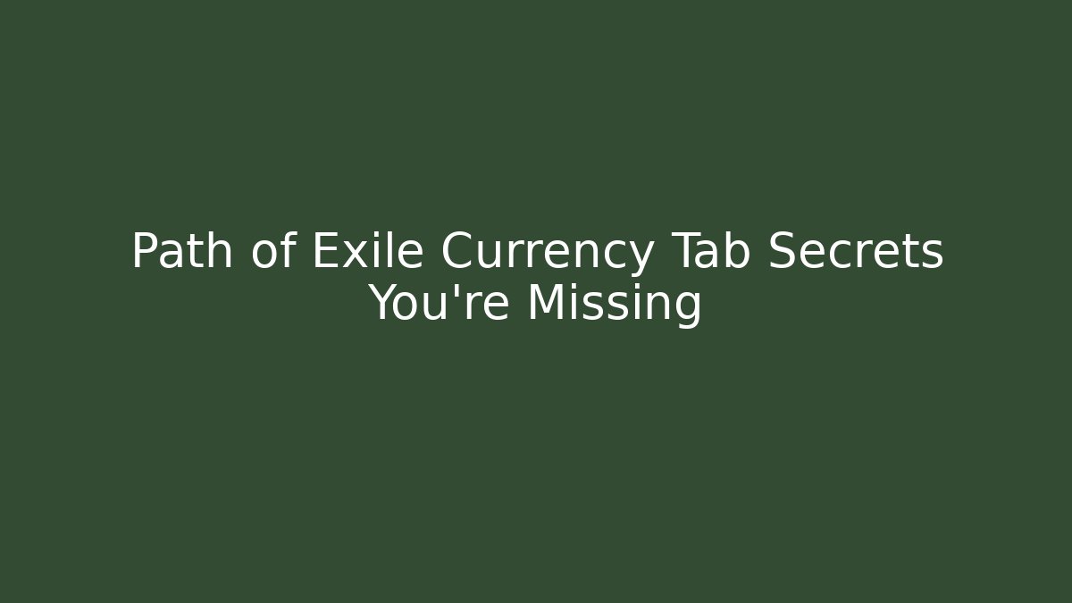 Path of Exile Currency Tab Secrets You’re Missing