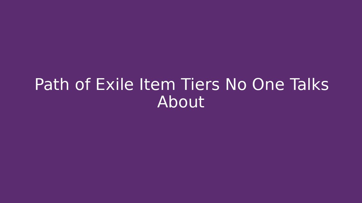 Path of Exile Item Tiers No One Talks About - The Family Holidays