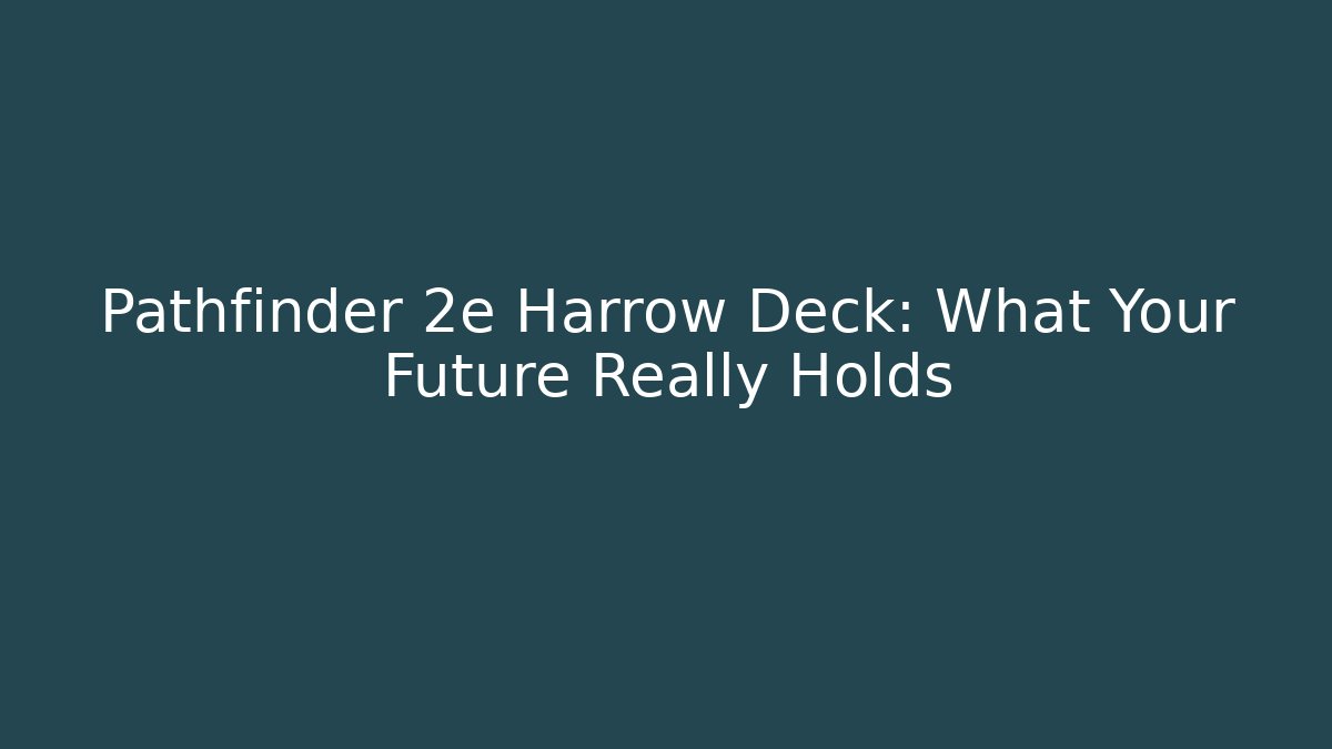 Pathfinder 2e Harrow Deck: What Your Future Really Holds