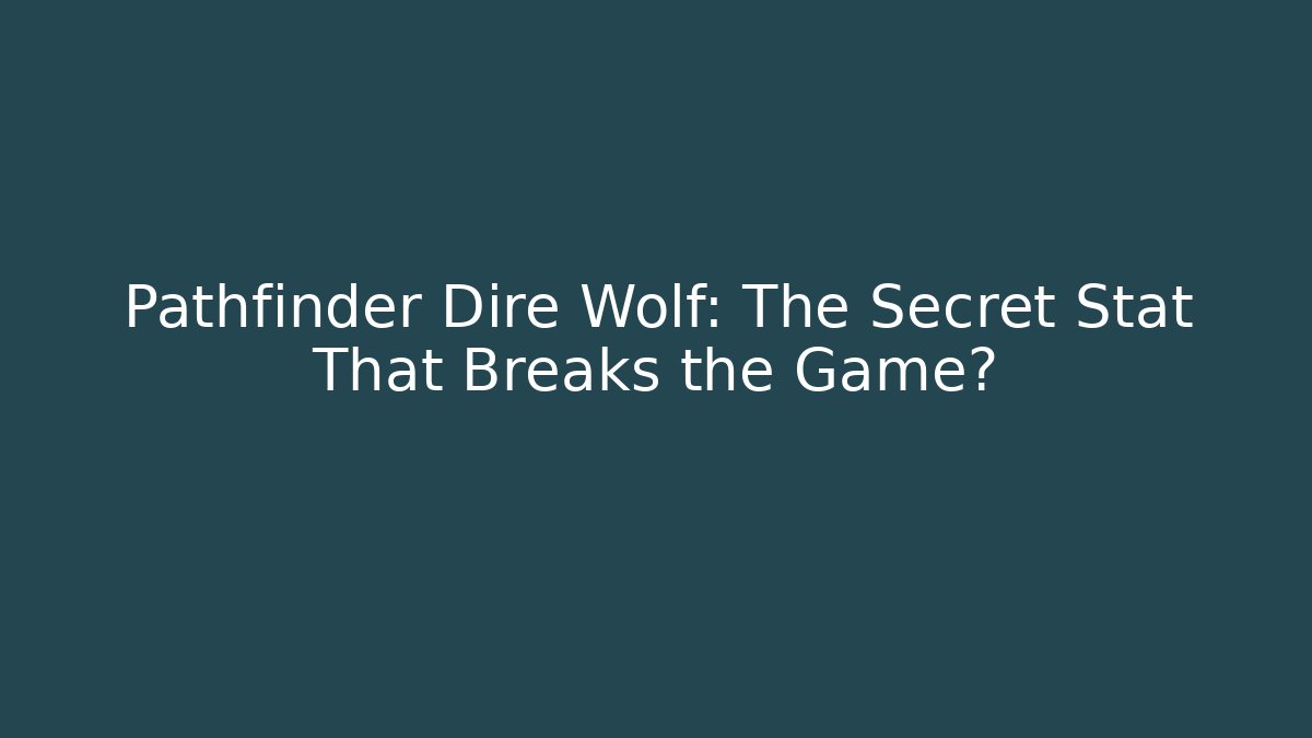 Pathfinder Dire Wolf: The Secret Stat That Breaks the Game? - The Family Holidays