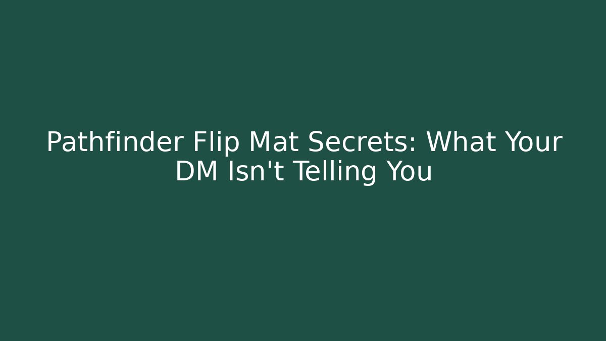 Pathfinder Flip Mat Secrets: What Your DM Isn't Telling You