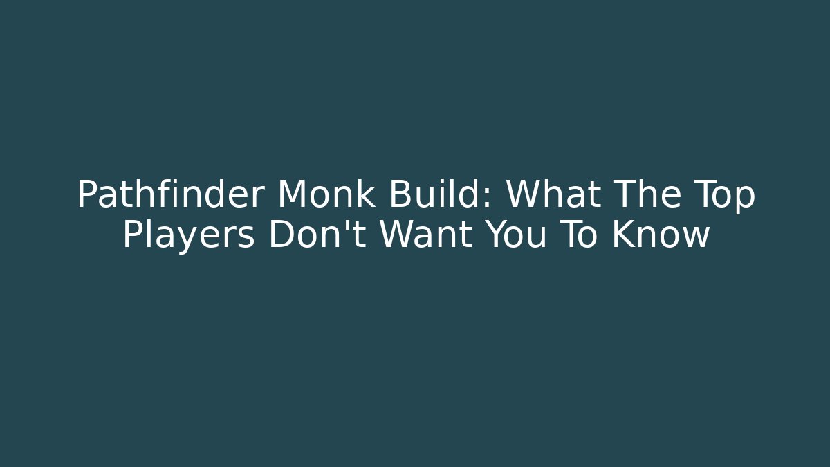 Pathfinder Monk Build: What The Top Players Don't Want You To Know