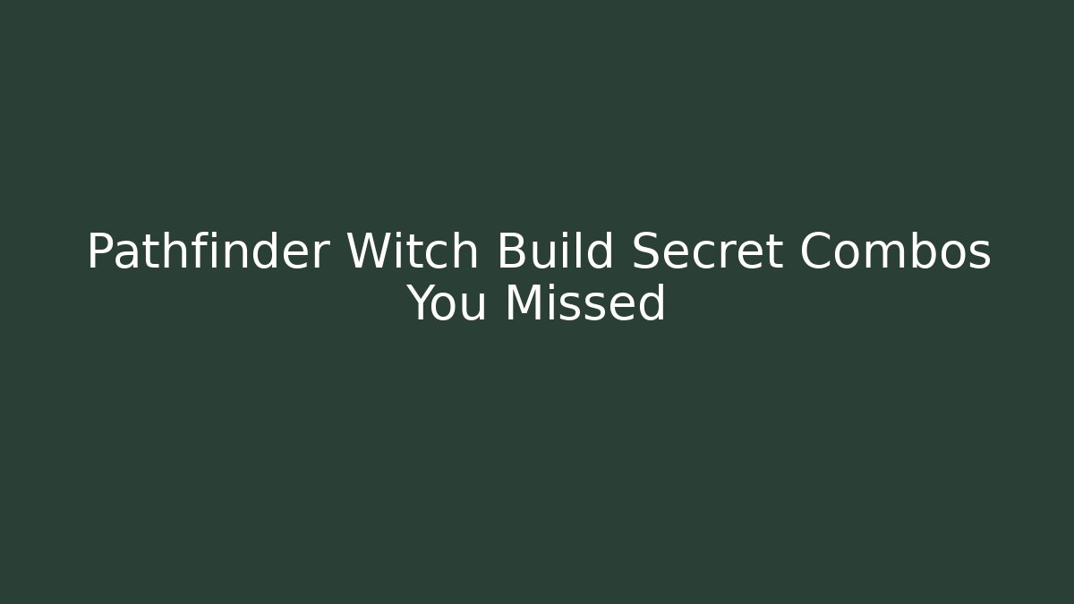 Pathfinder Witch Build Secret Combos You Missed