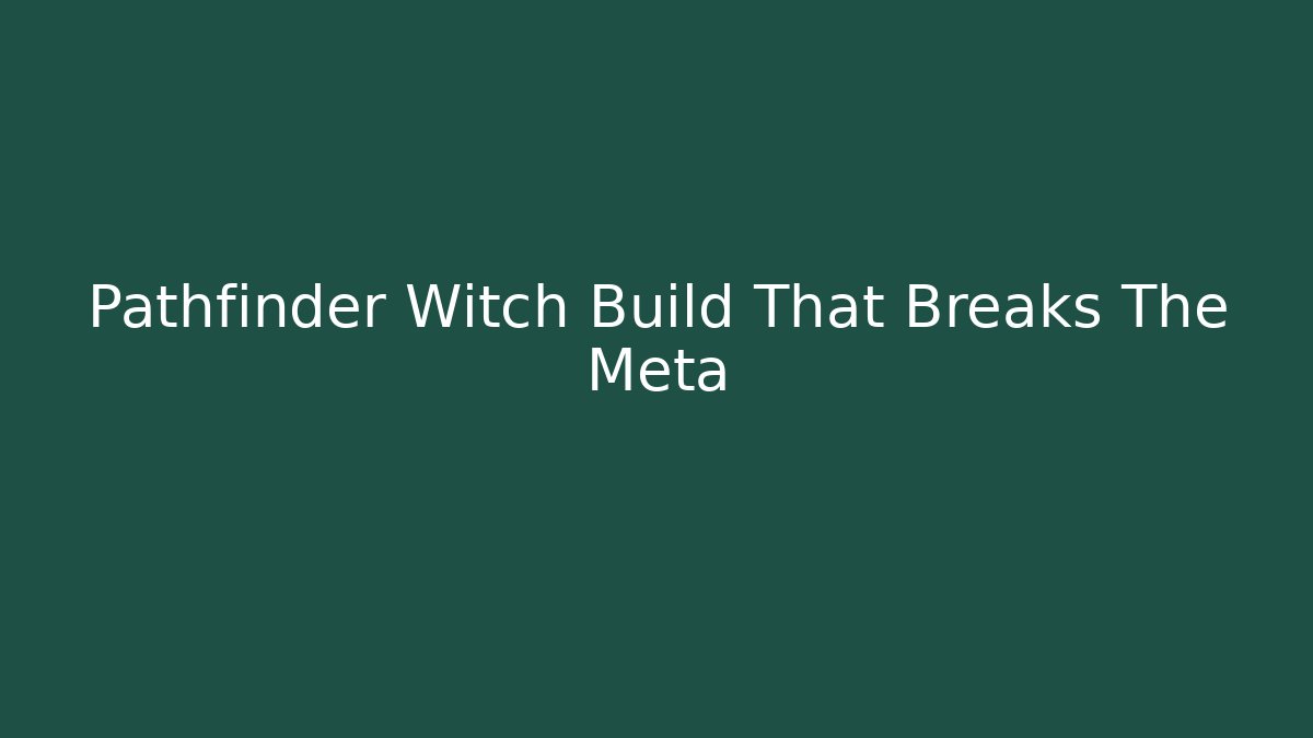 Pathfinder Witch Build That Breaks The Meta