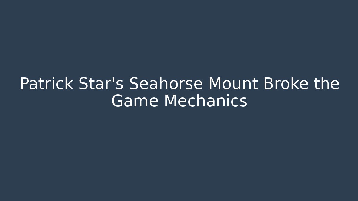Patrick Star's Seahorse Mount Broke the Game Mechanics