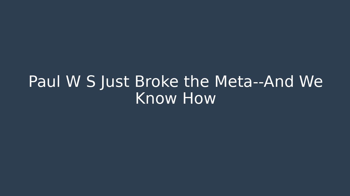 Paul W S Just Broke the Meta—And We Know How