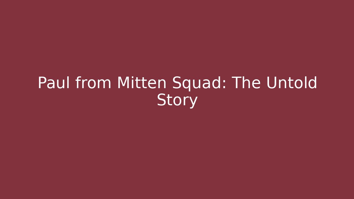 Paul from Mitten Squad: The Untold Story