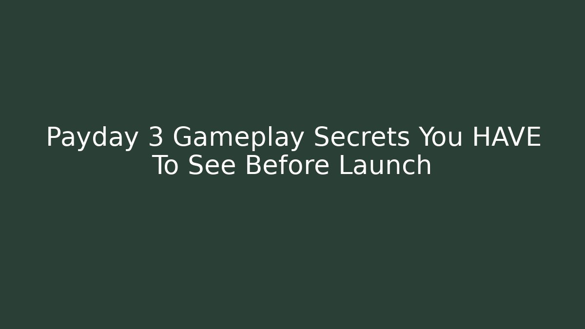 Payday 3 Gameplay Secrets You HAVE To See Before Launch