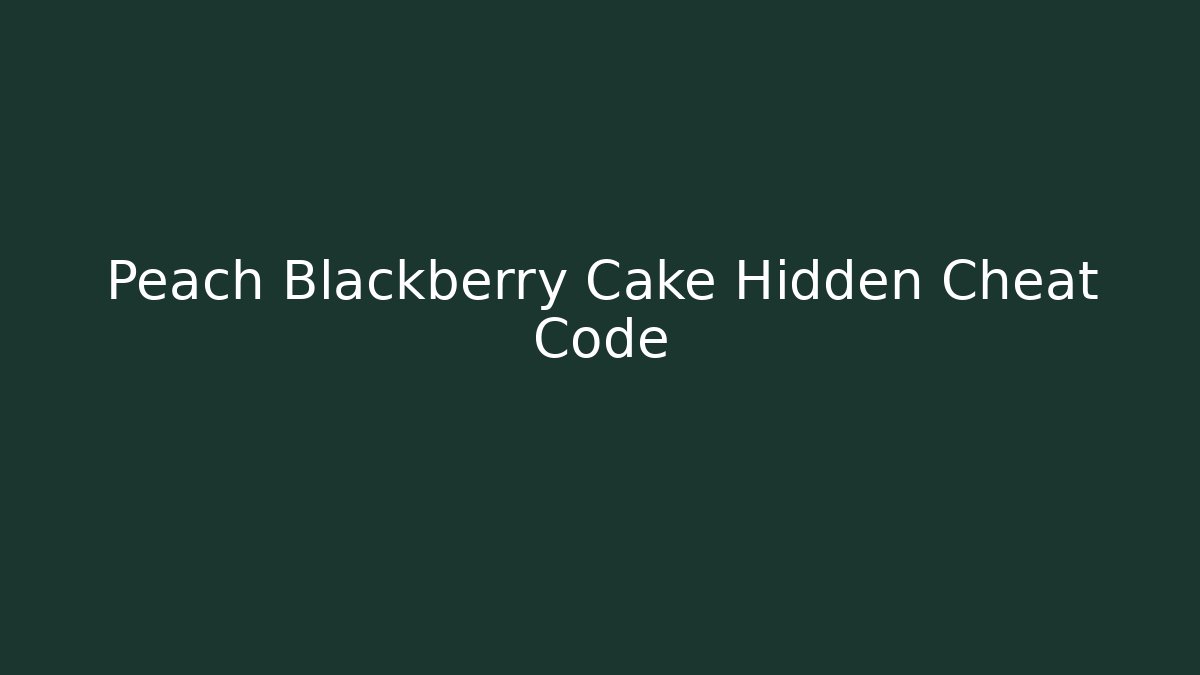 Peach Blackberry Cake Hidden Cheat Code