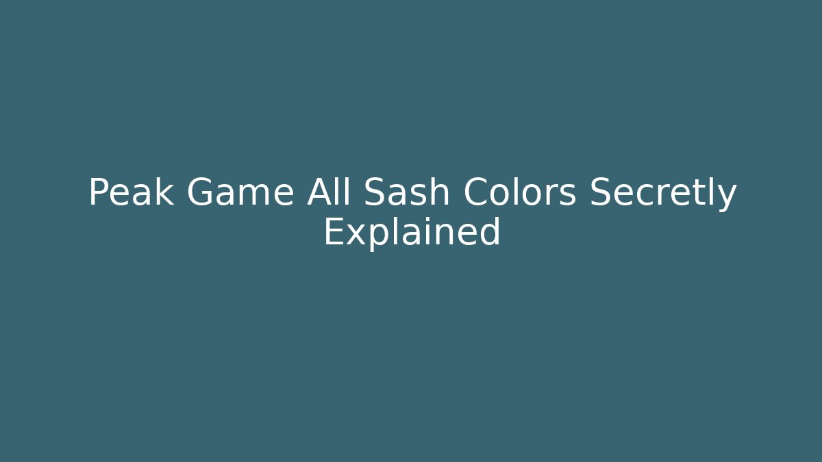 Peak Game All Sash Colors Secretly Explained