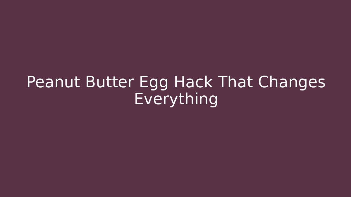 Peanut Butter Egg Hack That Changes Everything